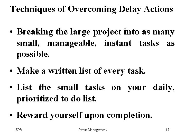 Techniques of Overcoming Delay Actions • Breaking the large project into as many small,