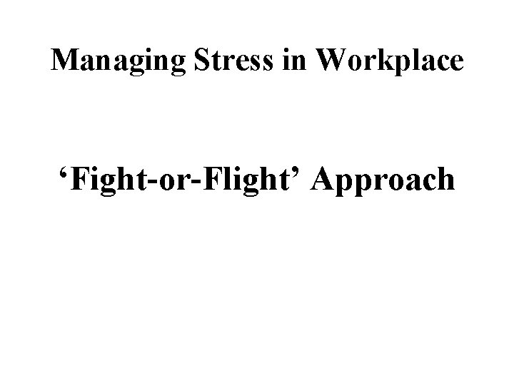 Managing Stress in Workplace ‘Fight-or-Flight’ Approach 