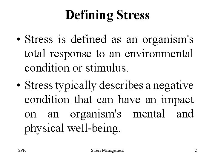Defining Stress • Stress is defined as an organism's total response to an environmental