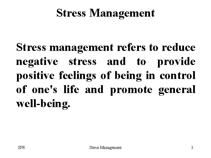 Stress Management Stress management refers to reduce negative stress and to provide positive feelings