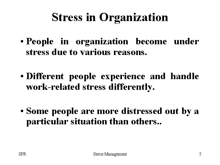 Stress in Organization • People in organization become under stress due to various reasons.