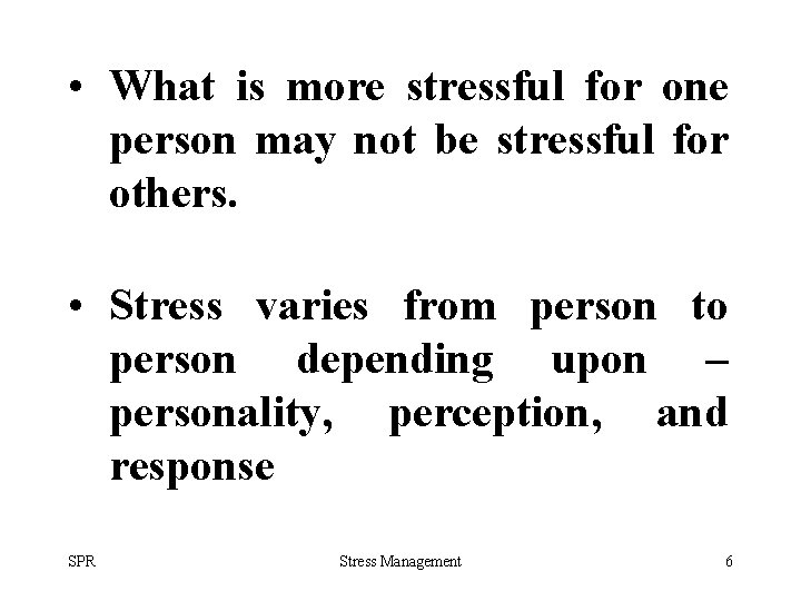  • What is more stressful for one person may not be stressful for