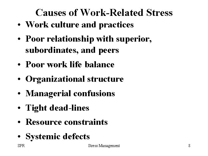 Causes of Work-Related Stress • Work culture and practices • Poor relationship with superior,