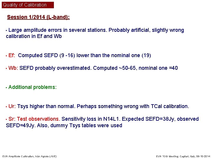Quality of Calibration Session 1/2014 (L-band): Large amplitude errors in several stations. Probably artificial,