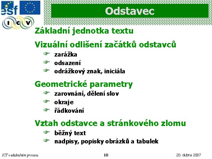 Odstavec Základní jednotka textu Vizuální odlišení začátků odstavců F F F zarážka odsazení odrážkový