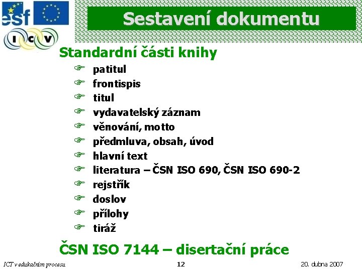 Sestavení dokumentu Standardní části knihy F F F patitul frontispis titul vydavatelský záznam věnování,