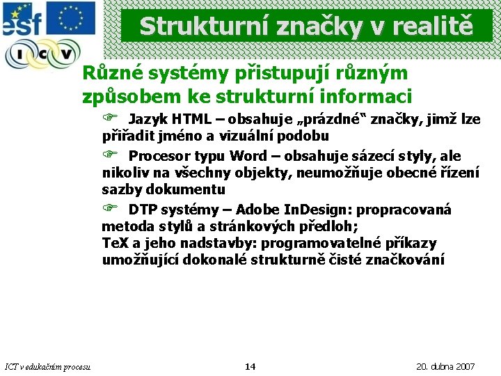 Strukturní značky v realitě Různé systémy přistupují různým způsobem ke strukturní informaci F Jazyk