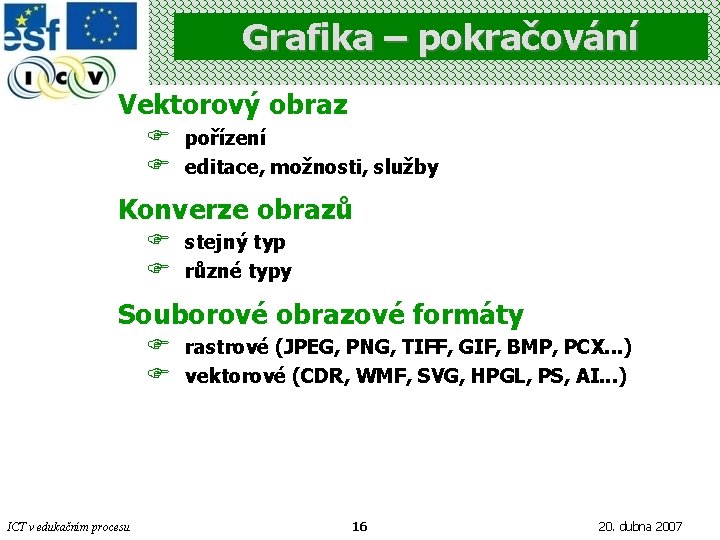 Grafika – pokračování Vektorový obraz F F pořízení editace, možnosti, služby Konverze obrazů F