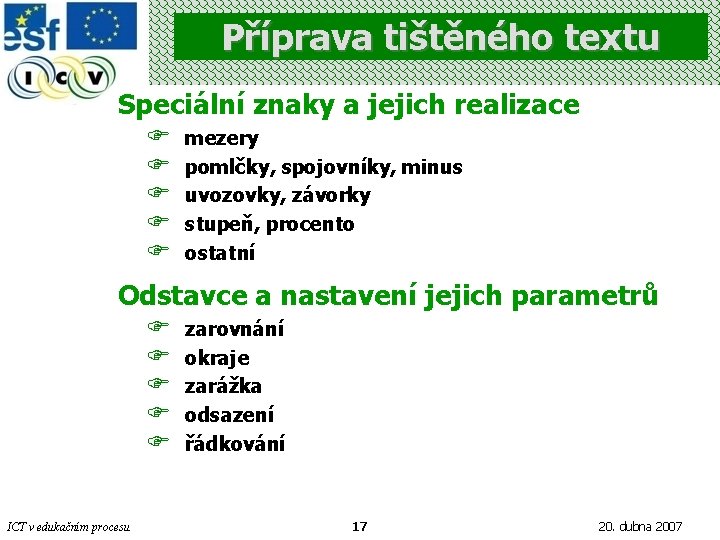 Příprava tištěného textu Speciální znaky a jejich realizace F F F mezery pomlčky, spojovníky,