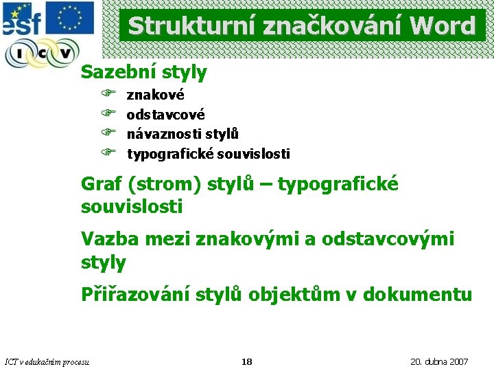 Strukturní značkování Word Sazební styly F F znakové odstavcové návaznosti stylů typografické souvislosti Graf