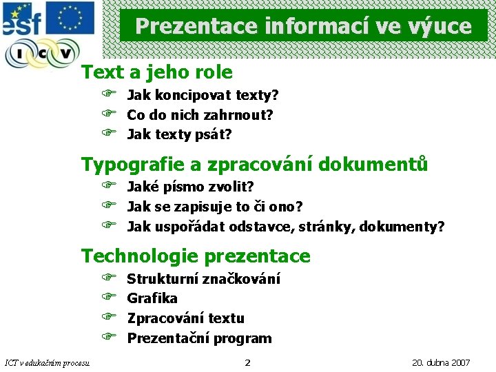 Prezentace informací ve výuce Text a jeho role F F F Jak koncipovat texty?