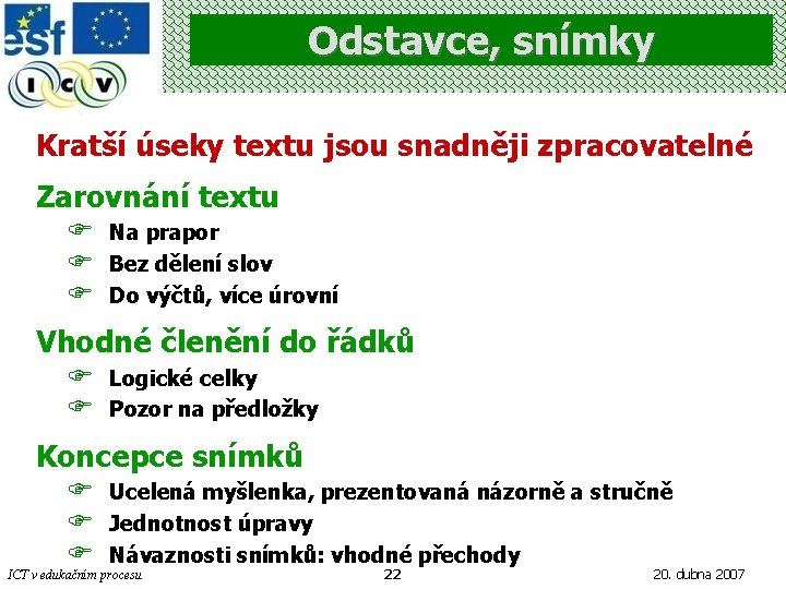 Odstavce, snímky Kratší úseky textu jsou snadněji zpracovatelné Zarovnání textu F F F Na