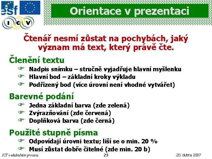 Orientace v prezentaci Čtenář nesmí zůstat na pochybách, jaký význam má text, který právě