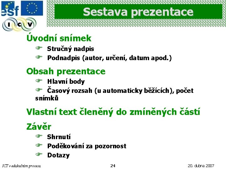 Sestava prezentace Úvodní snímek F F Stručný nadpis Podnadpis (autor, určení, datum apod. )
