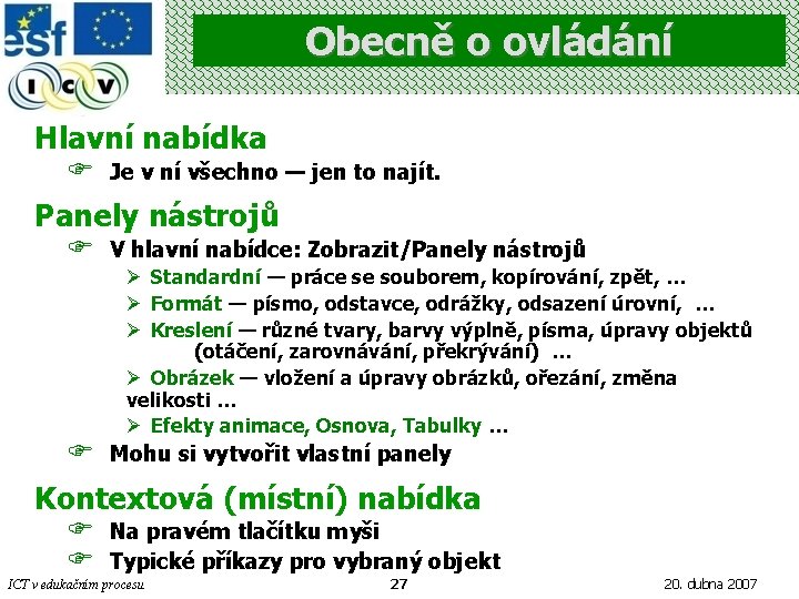 Obecně o ovládání Hlavní nabídka F Je v ní všechno — jen to najít.