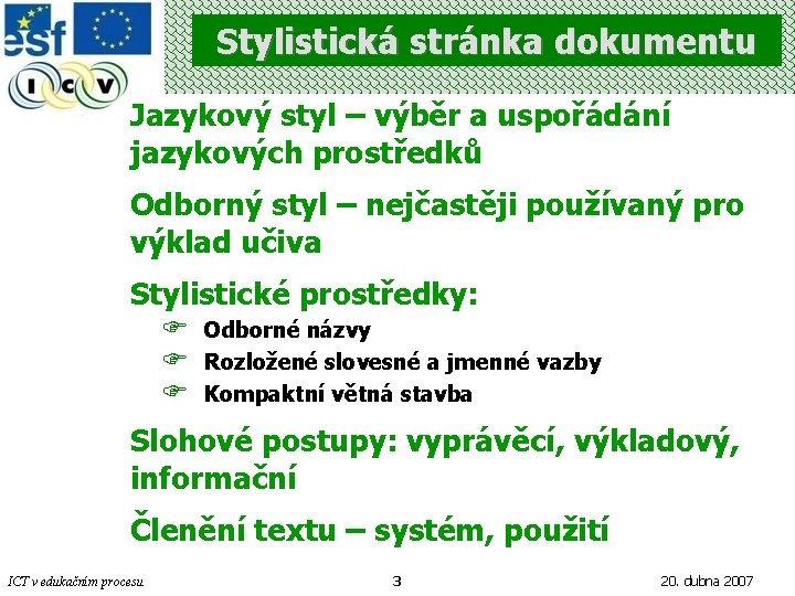 Stylistická stránka dokumentu Jazykový styl – výběr a uspořádání jazykových prostředků Odborný styl –