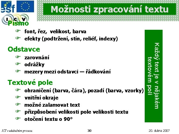 Možnosti zpracování textu Písmo F F font, řez, velikost, barva efekty (podtržení, stín, reliéf,