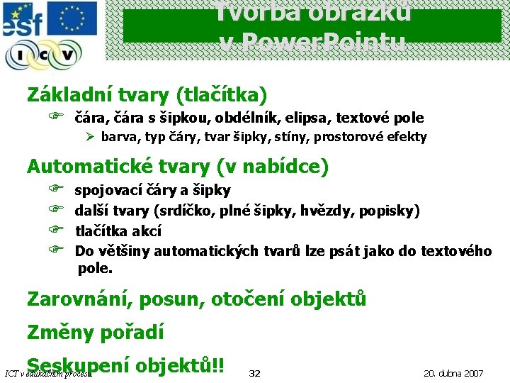 Tvorba obrázků v Power. Pointu Základní tvary (tlačítka) F čára, čára s šipkou, obdélník,