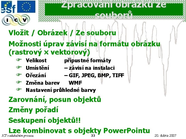 Zpracování obrázků ze souborů Vložit / Obrázek / Ze souboru Možnosti úprav závisí na