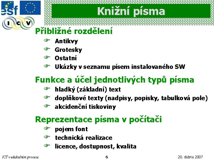 Knižní písma Přibližné rozdělení F F Antikvy Grotesky Ostatní Ukázky v seznamu písem instalovaného