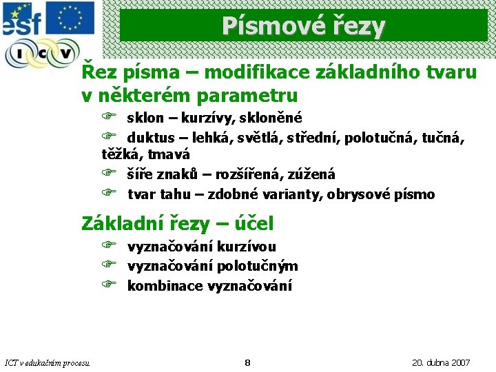 Písmové řezy Řez písma – modifikace základního tvaru v některém parametru F F sklon