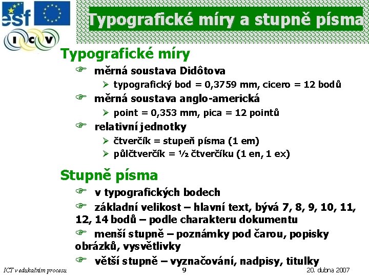 Typografické míry a stupně písma Typografické míry F měrná soustava Didôtova Ø typografický bod