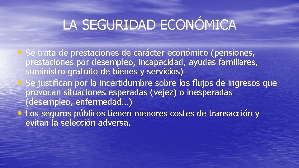 LA SEGURIDAD ECONÓMICA • Se trata de prestaciones de carácter económico (pensiones, • •