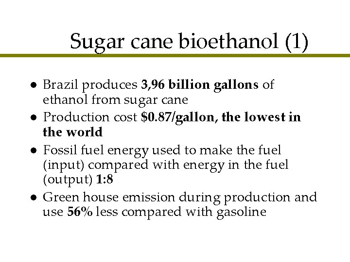 Sugar cane bioethanol (1) l l Brazil produces 3, 96 billion gallons of ethanol