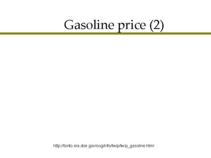 Gasoline price (2) http: //tonto. eia. doe. gov/oog/info/twip_gasoline. html 