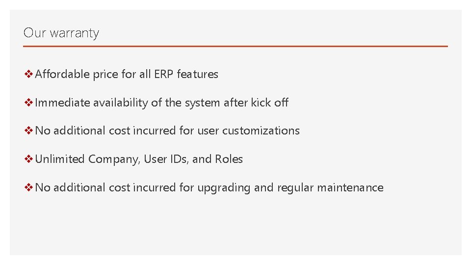 Our warranty v. Affordable price for all ERP features v. Immediate availability of the