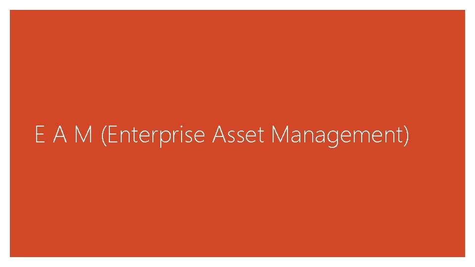 E A M (Enterprise Asset Management) 
