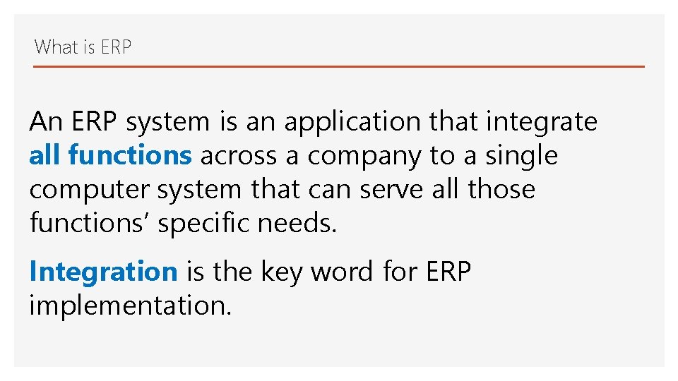 What is ERP An ERP system is an application that integrate all functions across