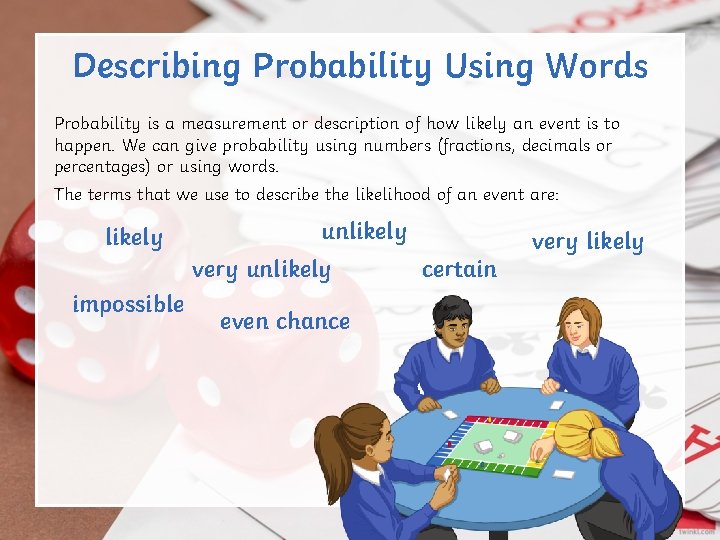 Describing Probability Using Words Probability is a measurement or description of how likely an Describing Probability Using Words Probability is a measurement or description of how likely an