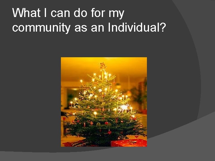 What I can do for my community as an Individual? 