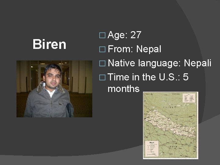 Biren � Age: 27 � From: Nepal � Native language: Nepali � Time in
