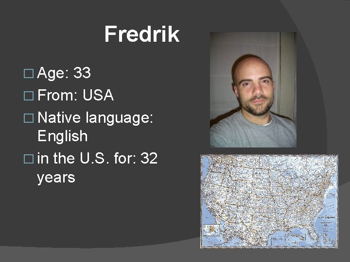 Fredrik � Age: 33 � From: USA � Native language: English � in the