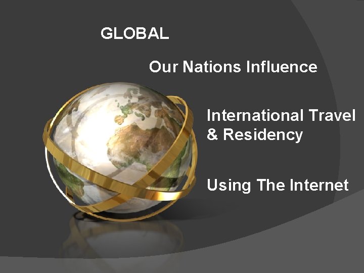 GLOBAL Our Nations Influence International Travel & Residency Using The Internet 
