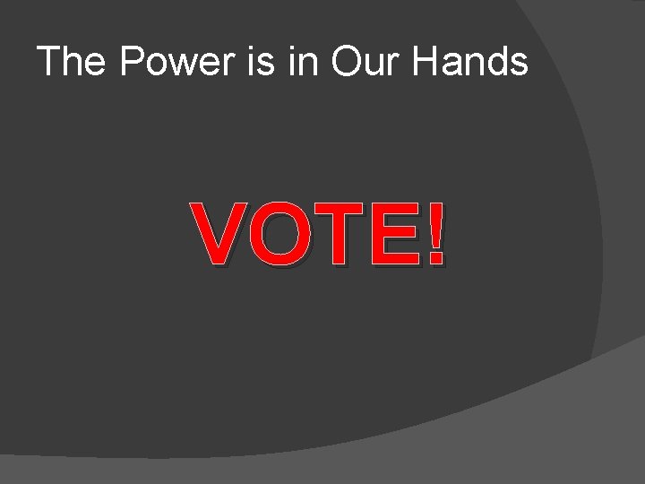 The Power is in Our Hands VOTE! 