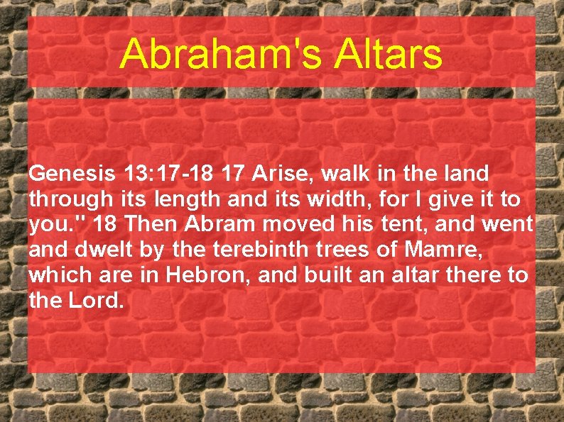 Abraham's Altars Genesis 13: 17 -18 17 Arise, walk in the land through its