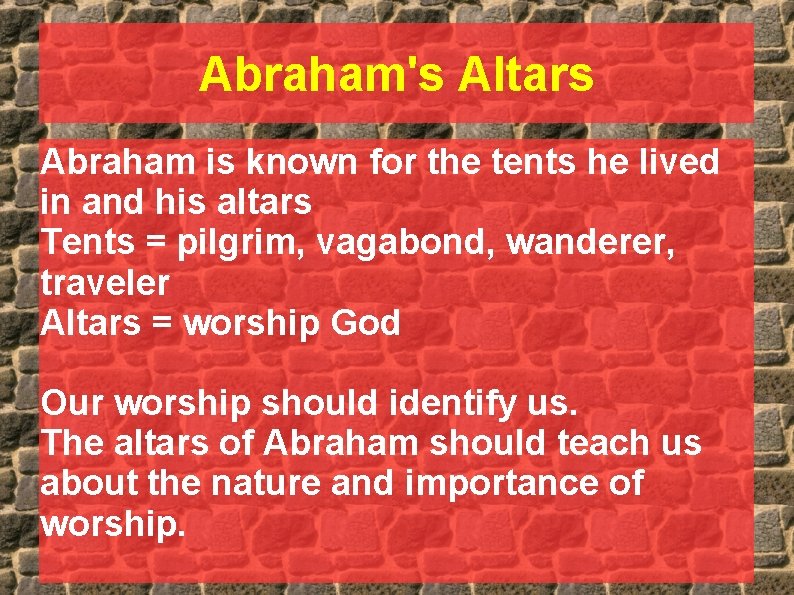 Abraham's Altars Abraham is known for the tents he lived in and his altars