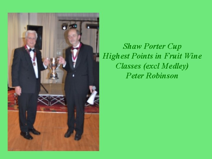 Shaw Porter Cup Highest Points in Fruit Wine Classes (excl Medley) Peter Robinson 