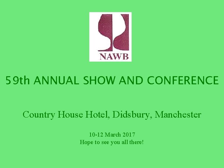 59 th ANNUAL SHOW AND CONFERENCE Country House Hotel, Didsbury, Manchester 10 -12 March