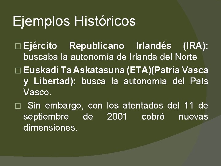 Ejemplos Históricos � Ejército Republicano Irlandés (IRA): buscaba la autonomía de Irlanda del Norte