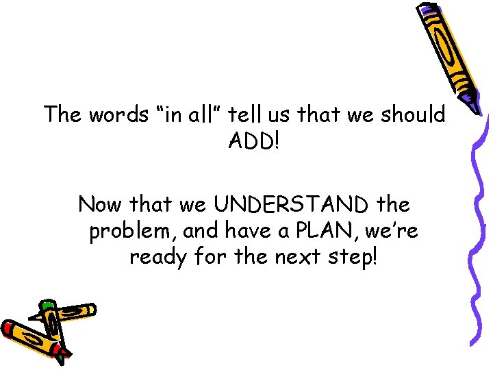 The words “in all” tell us that we should ADD! Now that we UNDERSTAND The words “in all” tell us that we should ADD! Now that we UNDERSTAND