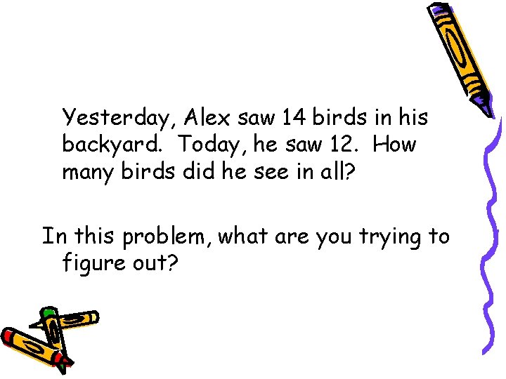 Yesterday, Alex saw 14 birds in his backyard. Today, he saw 12. How many Yesterday, Alex saw 14 birds in his backyard. Today, he saw 12. How many