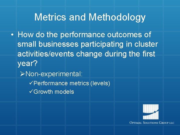 Metrics and Methodology • How do the performance outcomes of small businesses participating in