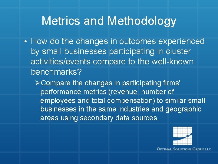 Metrics and Methodology • How do the changes in outcomes experienced by small businesses