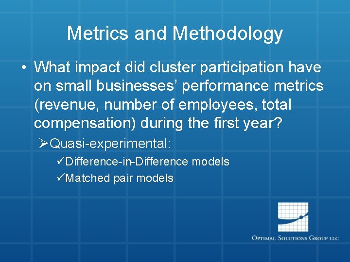 Metrics and Methodology • What impact did cluster participation have on small businesses’ performance