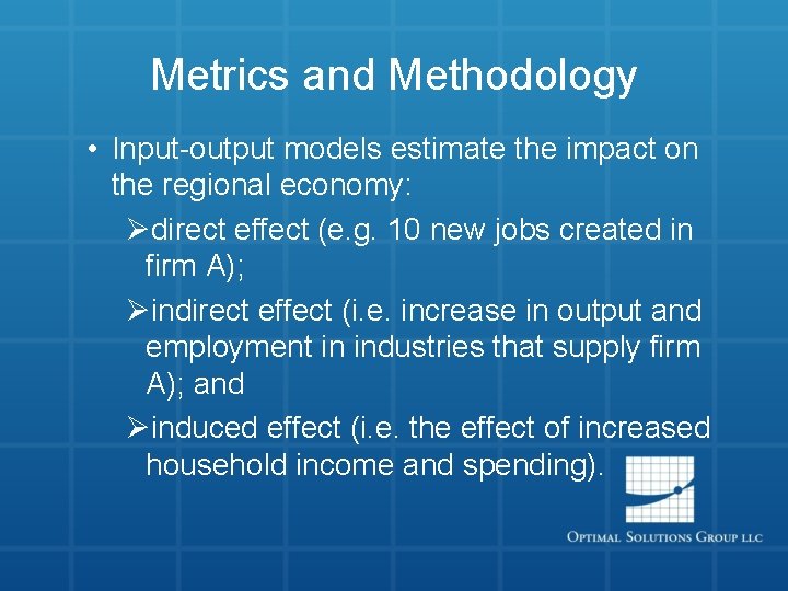 Metrics and Methodology • Input-output models estimate the impact on the regional economy: Ødirect