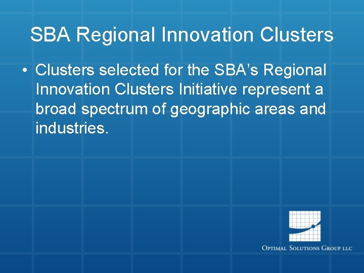 SBA Regional Innovation Clusters • Clusters selected for the SBA’s Regional Innovation Clusters Initiative